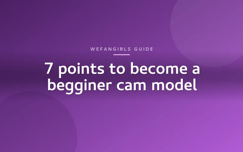 7 points to become a begginer cam model