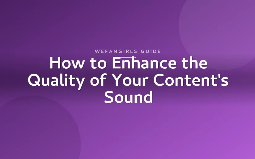 How to Enhance the Quality of Your Content's Sound