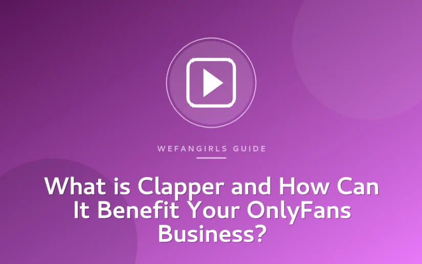 What is Clapper and How Can It Benefit Your OnlyFans Business?