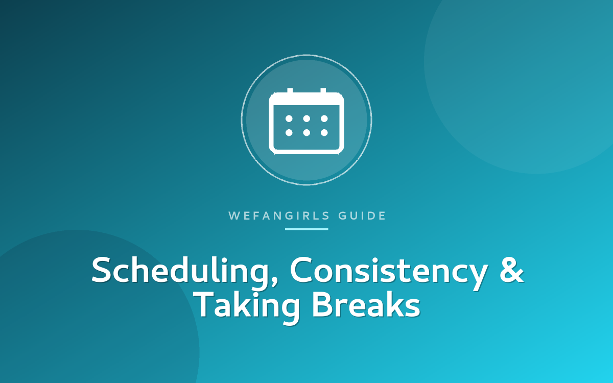 Scheduling, Consistency & Taking Breaks